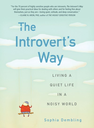 Sophia Dembling/The Introvert's Way@ Living a Quiet Life in a Noisy World